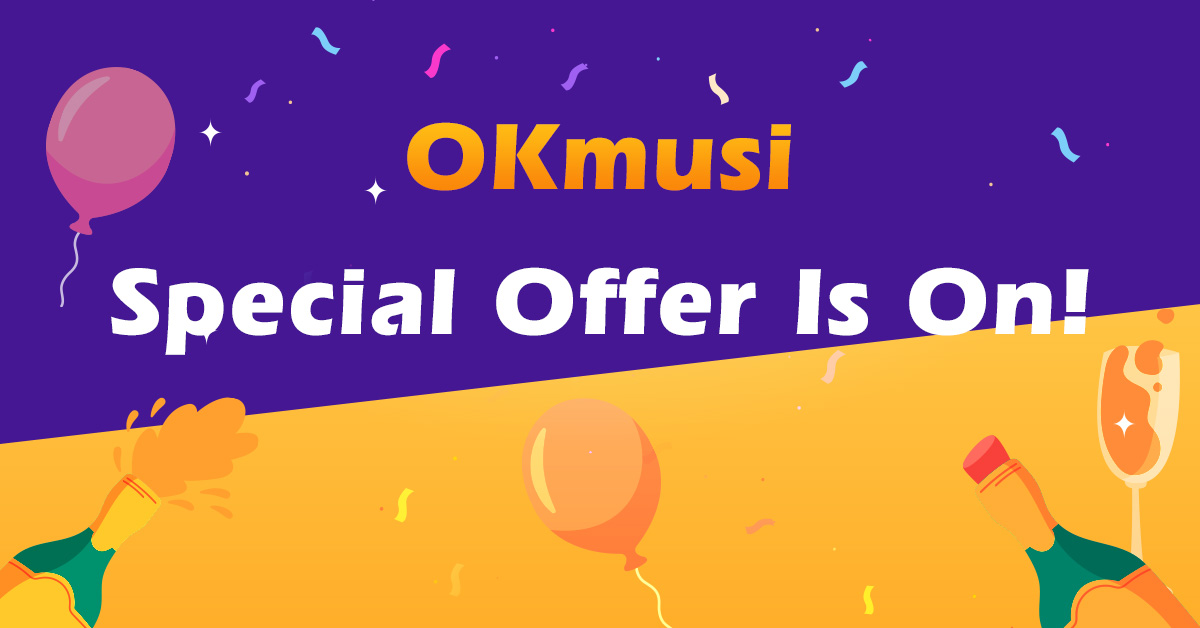 OKmusi Special Offer Is ON! Hurry up to Get Newest Bundles with 70% OFF!